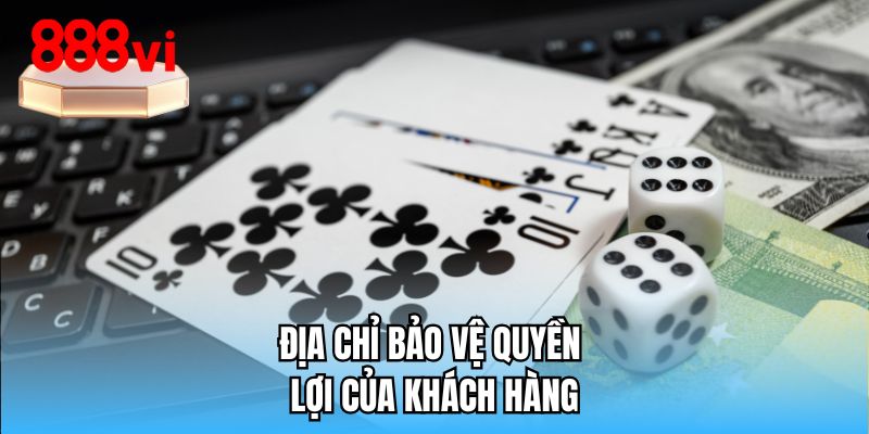 Địa chỉ bảo vệ quyền lợi của khách hàng