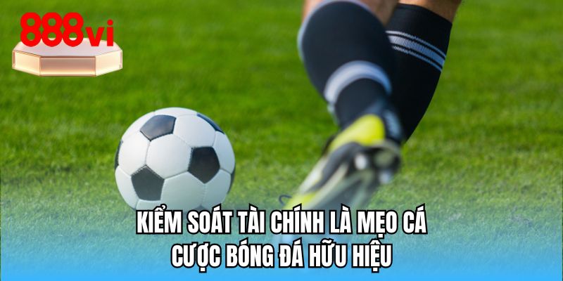 Kiểm soát tài chính là mẹo cá cược bóng đá hữu hiệu